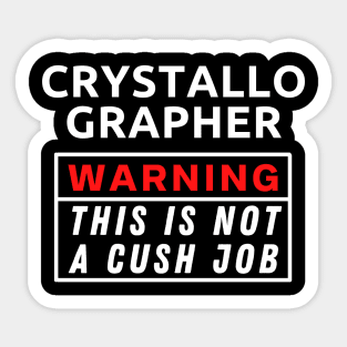 Crystallographer Warning This Is Not A Cush Job Sticker